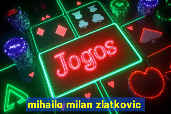 mihailo milan zlatkovic